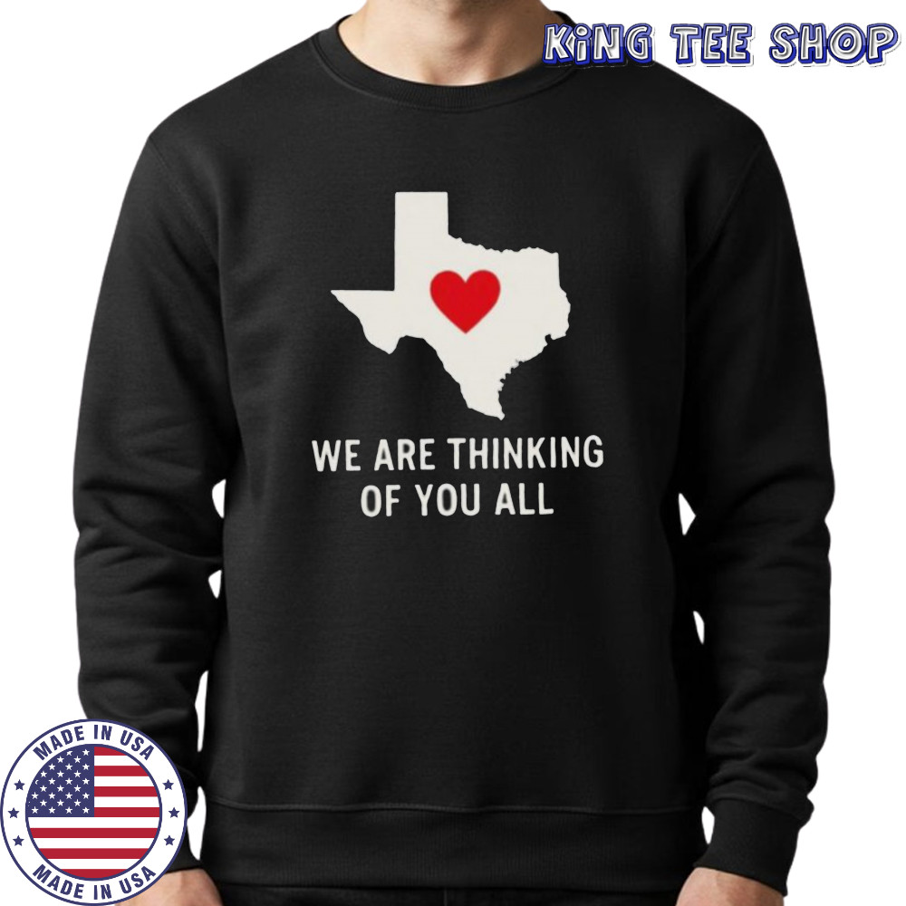 We are thinking of you all pray for Texas shirt Sweatshirt