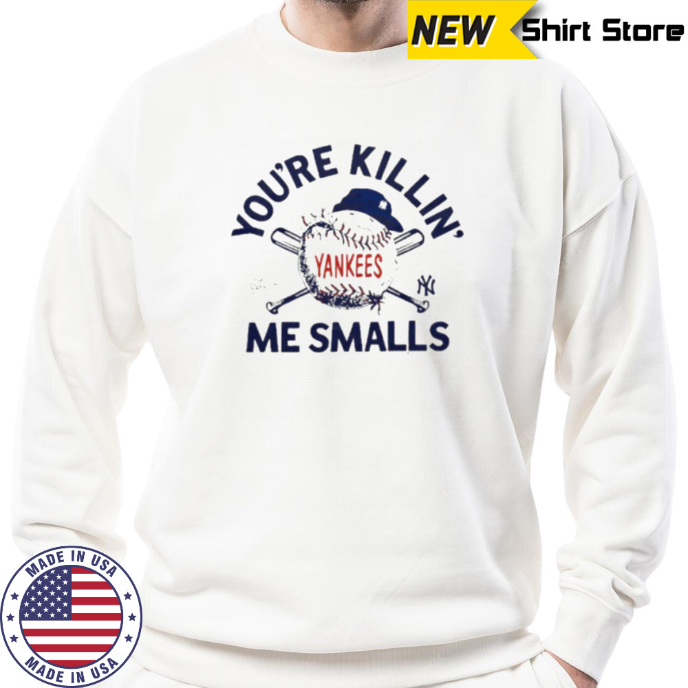 You’re killin me smalls the Sandlot New York Yankees baseball logo shirt Sweatshirt