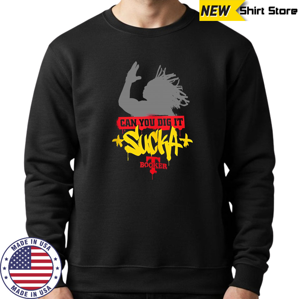 Booker T Can You Dig It Sucka T-Shirts Sweatshirt