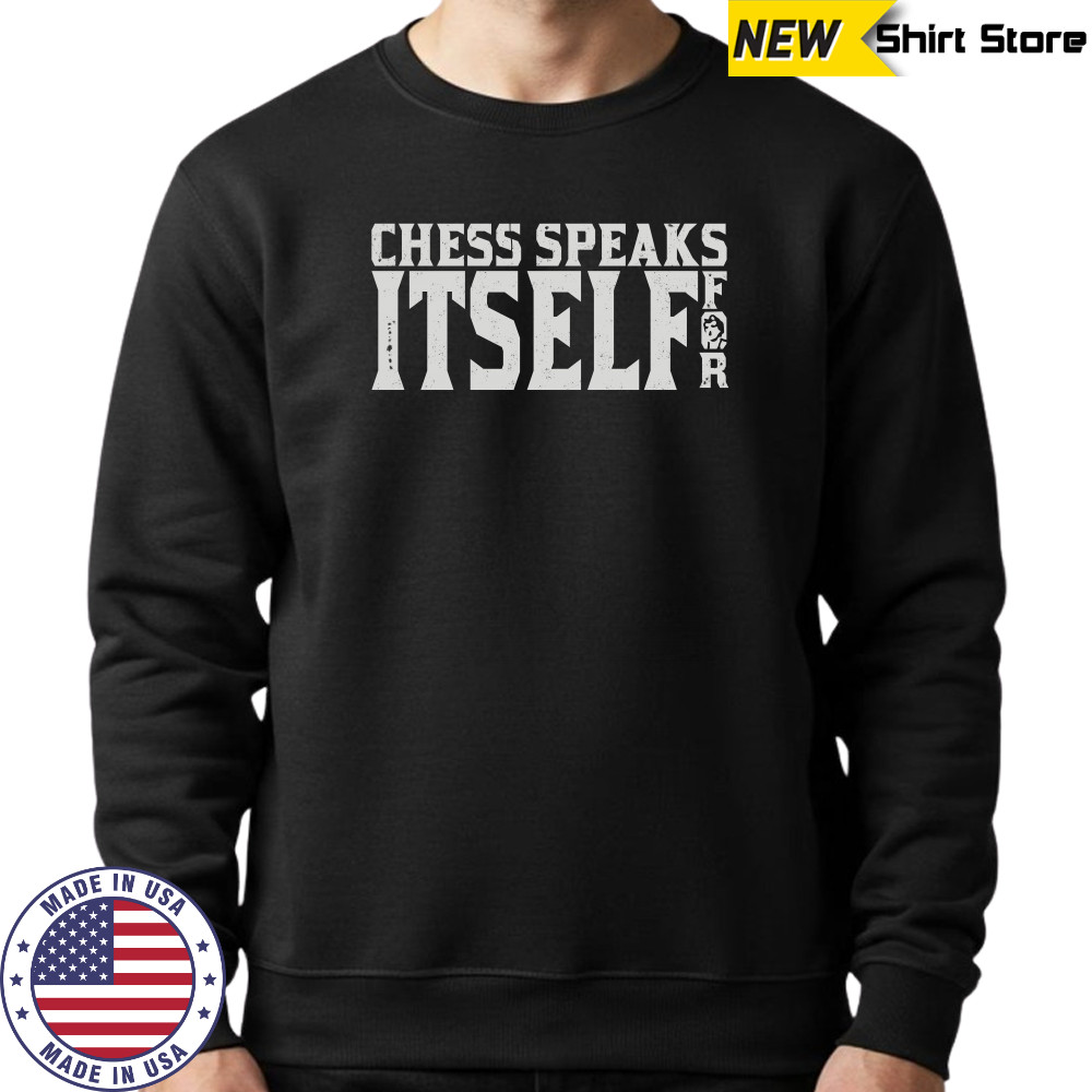 Classic Hans Niemann Chess Speaks For Itself shirt Sweatshirt