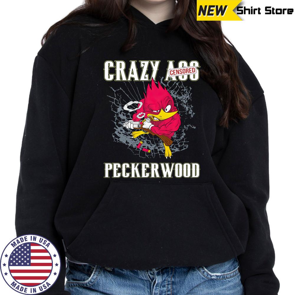 Crazy ass peckerwood shirts Hoodie