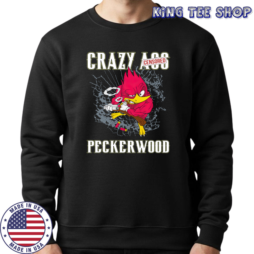 Crazy ass peckerwood shirts Sweatshirt