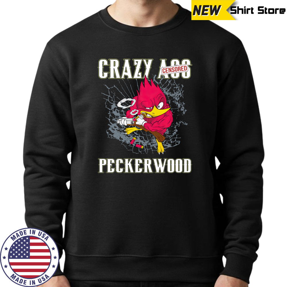 Crazy ass peckerwood shirts Sweatshirt
