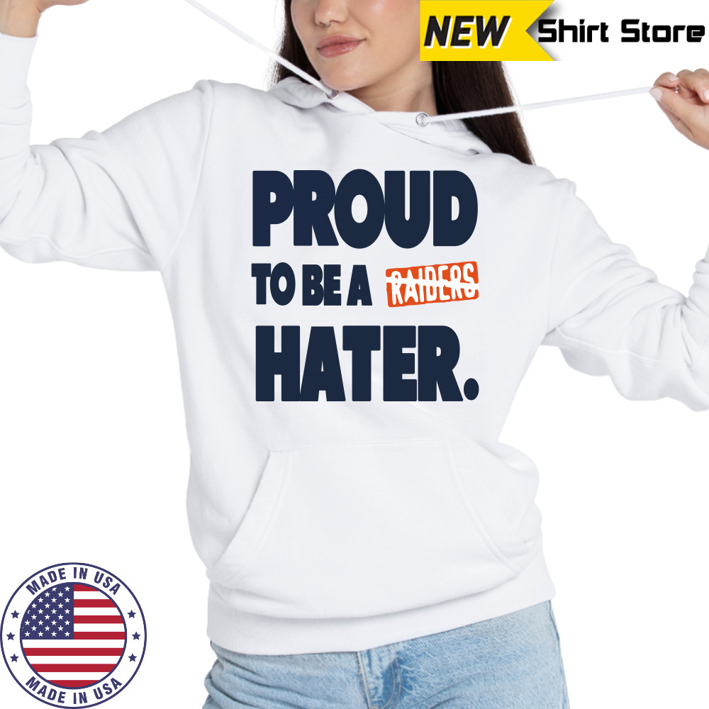Denver Broncos proud to be a Raider hater shirt Hoodie