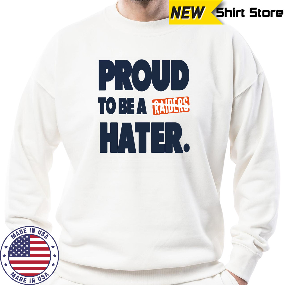 Denver Broncos proud to be a Raider hater shirt Sweatshirt