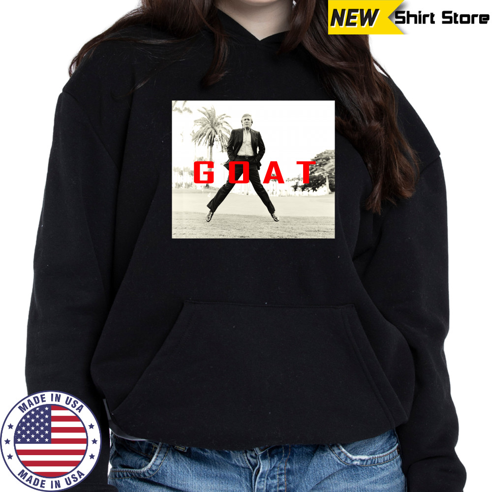 Donald Trump GOAT shirts Hoodie