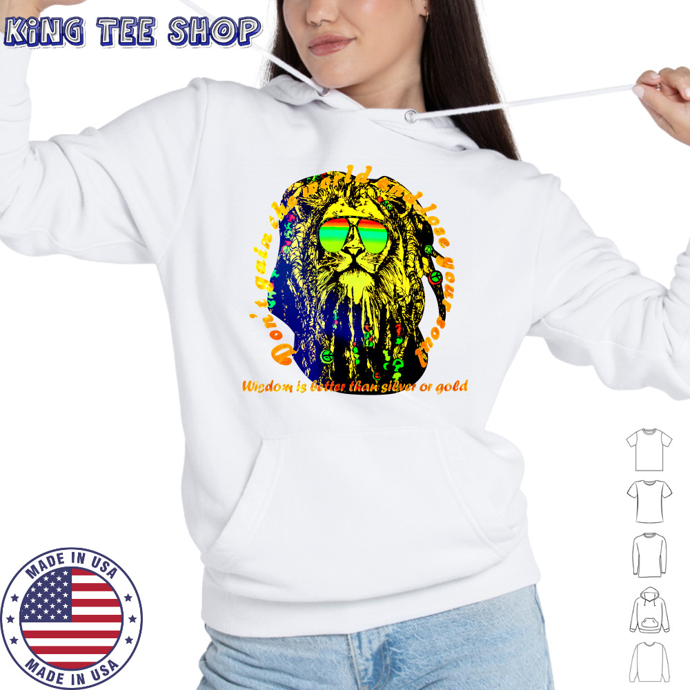 Don’t gain the world and lose your soul wisdom is better than silver or gold shirt Hoodie