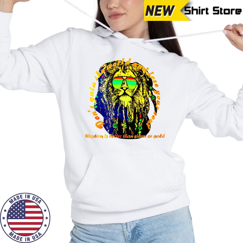 Don’t gain the world and lose your soul wisdom is better than silver or gold shirt Hoodie