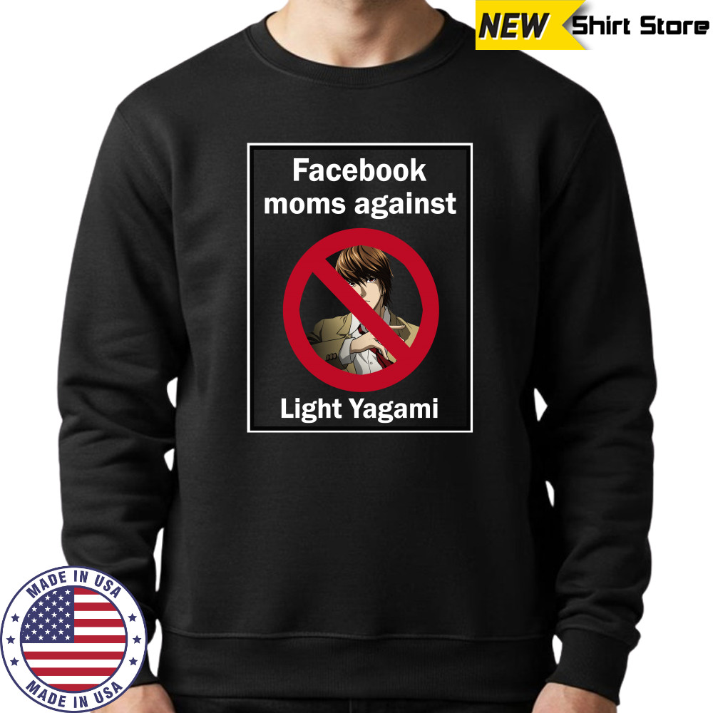 Facebook Moms Against Light Yagami shirt Sweatshirt