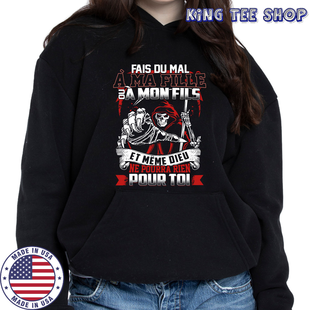 Fais du mal à ma fille ou a mon fils et même dieu sur T-shirt Hoodie