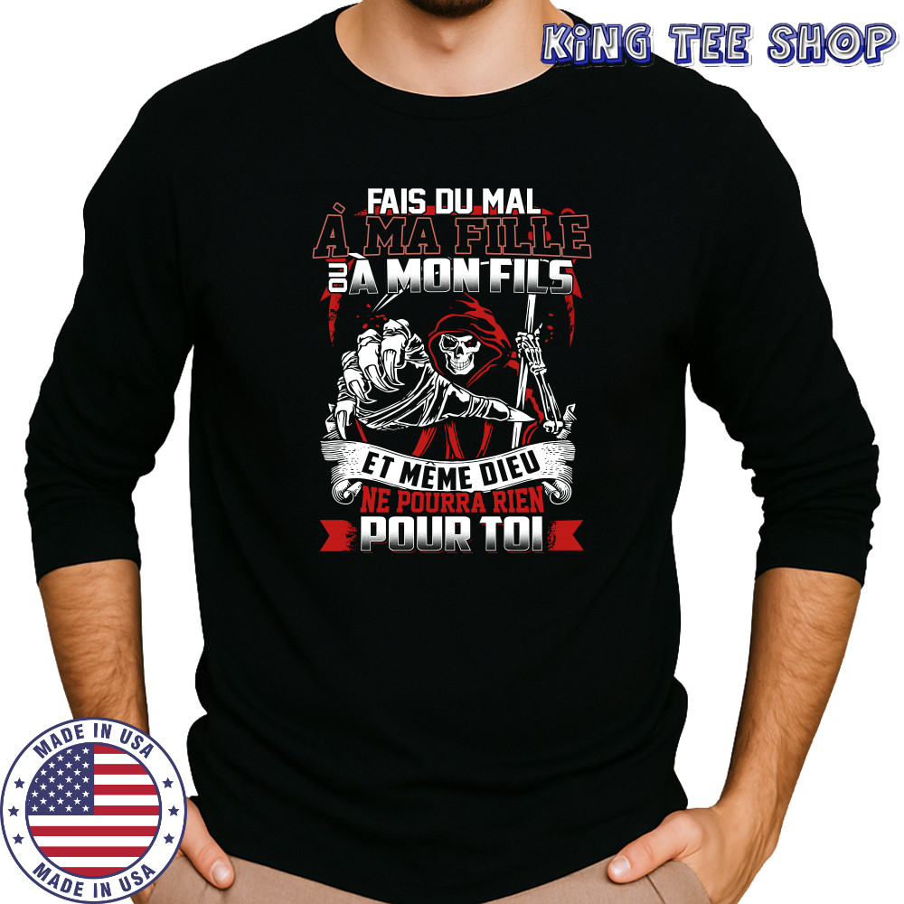 Fais du mal à ma fille ou a mon fils et même dieu sur T-shirt Long Sleeved