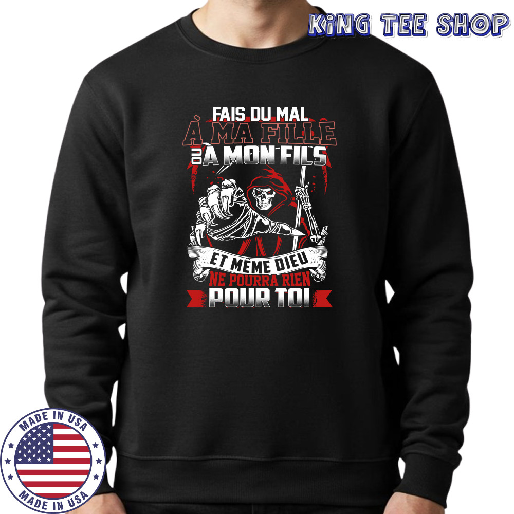 Fais du mal à ma fille ou a mon fils et même dieu sur T-shirt Sweatshirt
