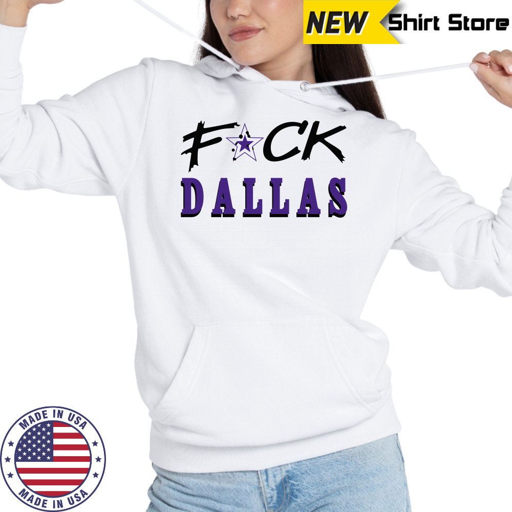 Fuck Dallas Shirt Hoodie