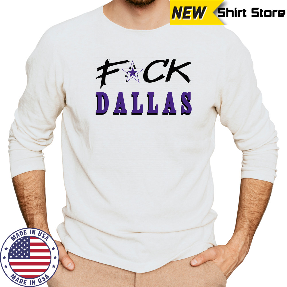 Fuck Dallas Shirt Long Sleeved