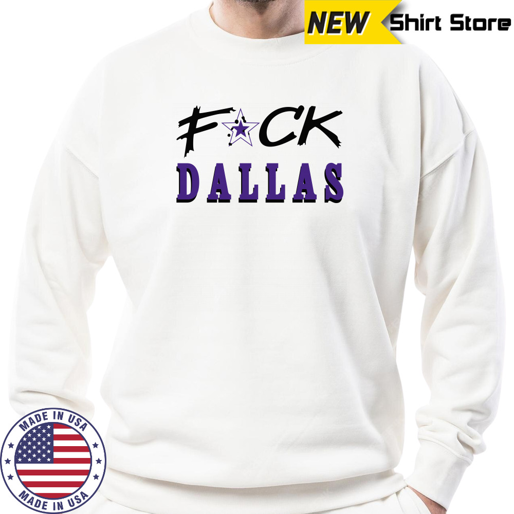 Fuck Dallas Shirt Sweatshirt