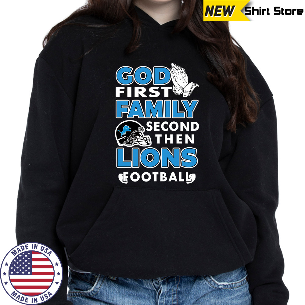 God first Family second then Detroit Lions football shirt Hoodie