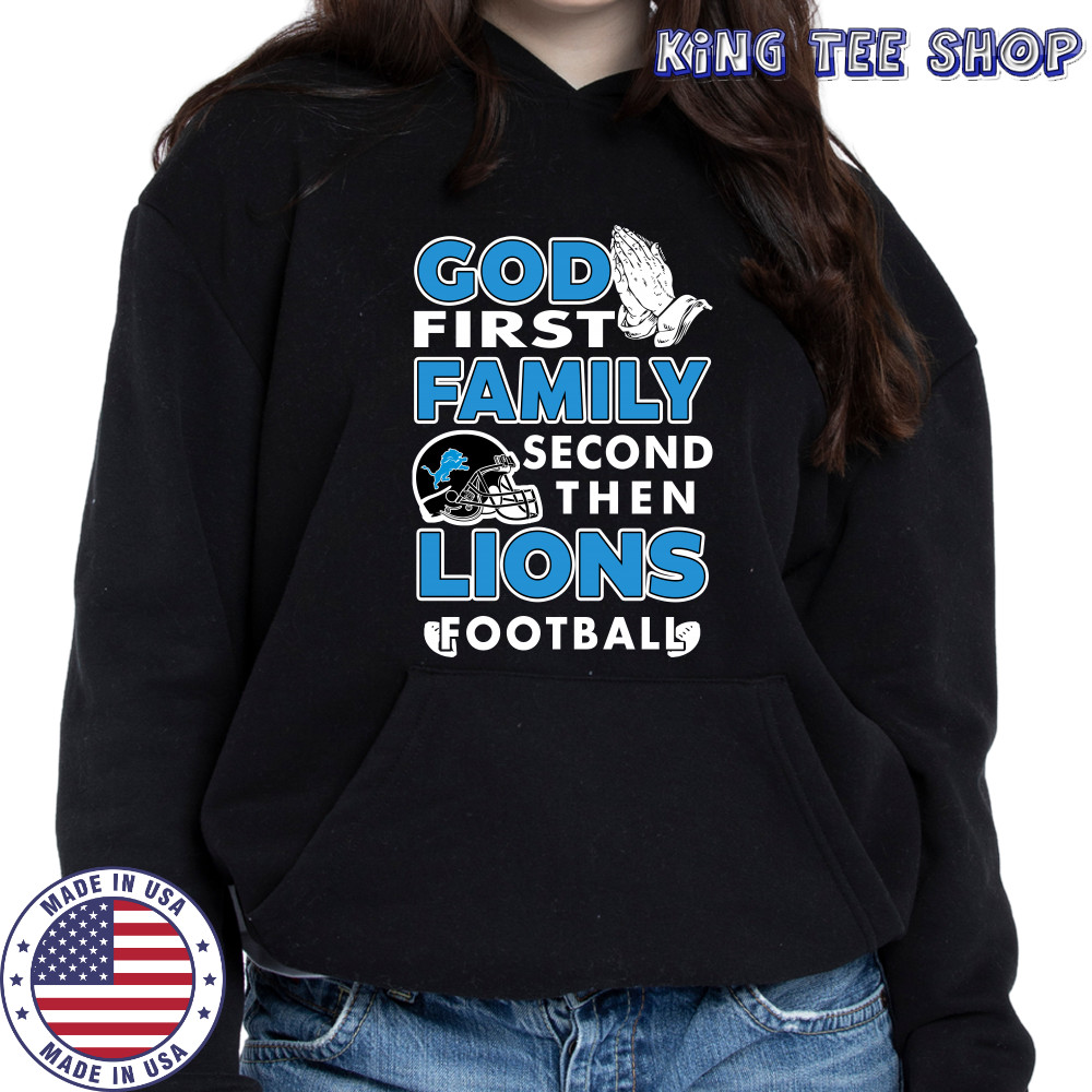 God first Family second then Detroit Lions football shirt Hoodie