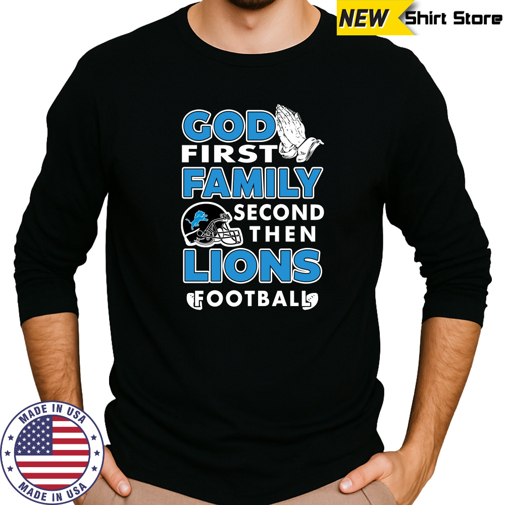 God first Family second then Detroit Lions football shirt Long Sleeved