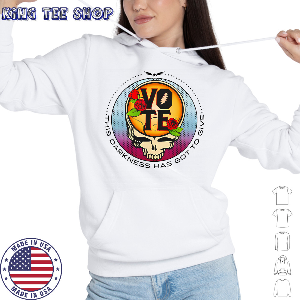 Grateful Dead Vote This Darkness Has Got To Give T-Shirt Hoodie