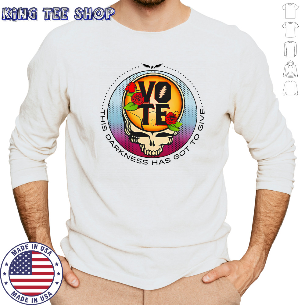 Grateful Dead Vote This Darkness Has Got To Give T-Shirt Long Sleeved
