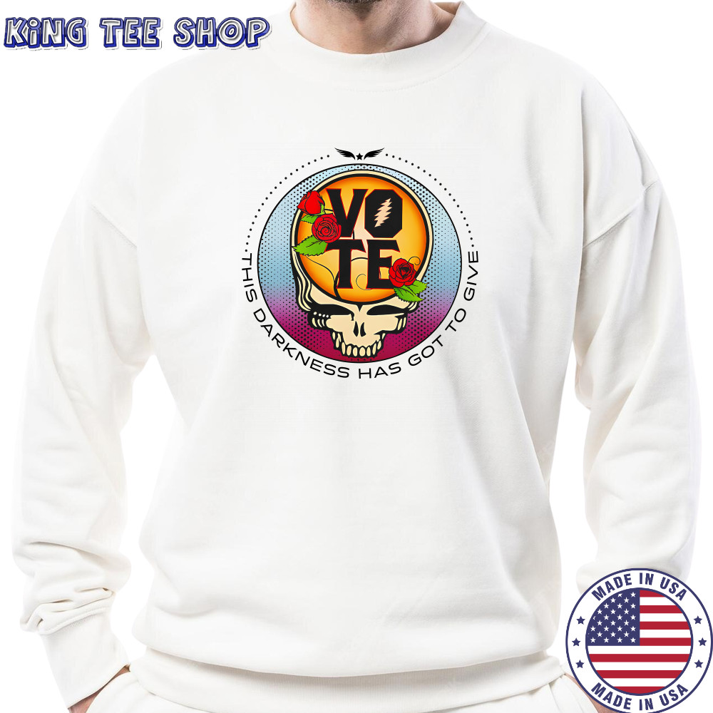 Grateful Dead Vote This Darkness Has Got To Give T-Shirt Sweatshirt