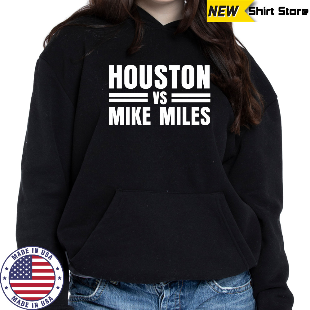 Houston Vs Mike Miles T-Shirt Hoodie
