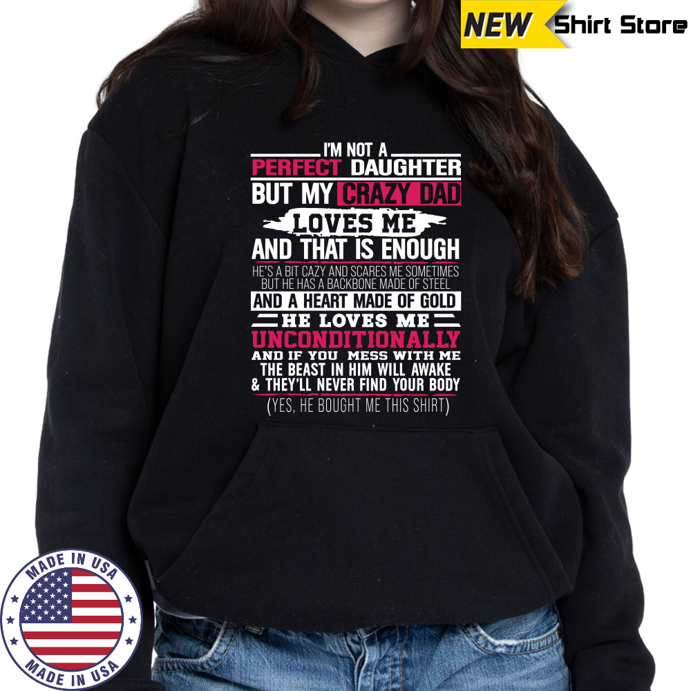 I’m not a perfect daughter but my crazy dad loves me Shirt Hoodie
