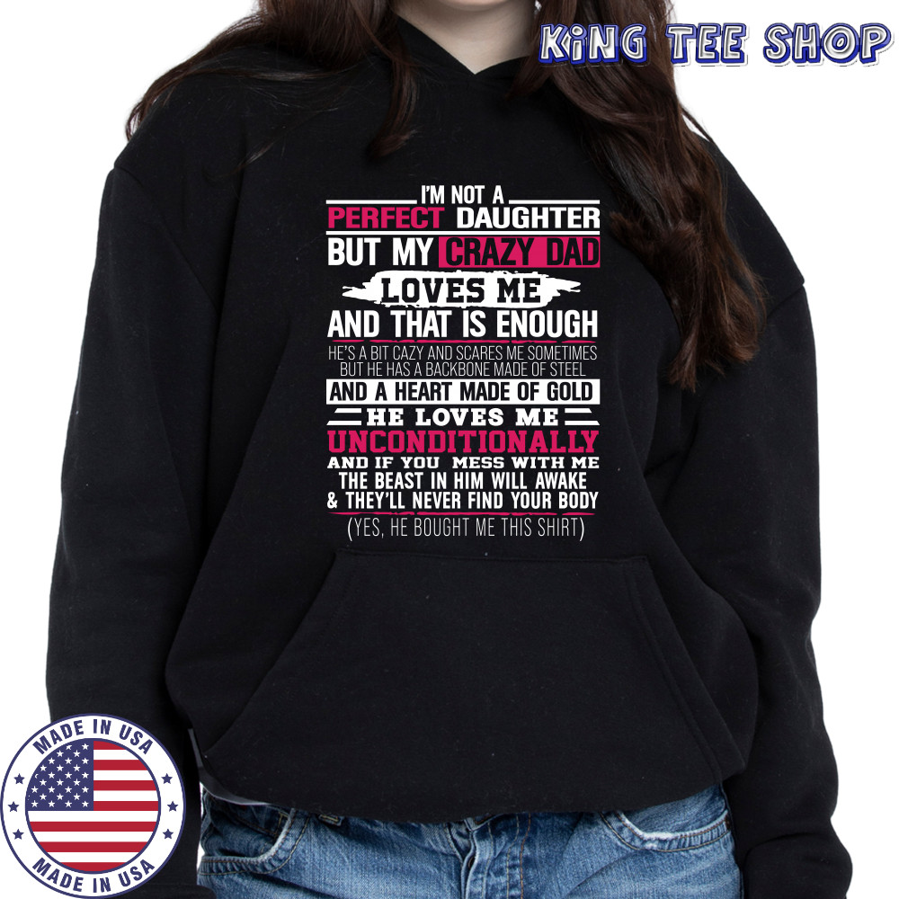 I’m not a perfect daughter but my crazy dad loves me Shirt Hoodie