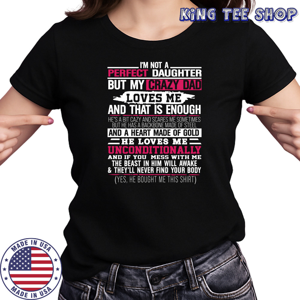 I’m not a perfect daughter but my crazy dad loves me Shirt Women's T-shirt
