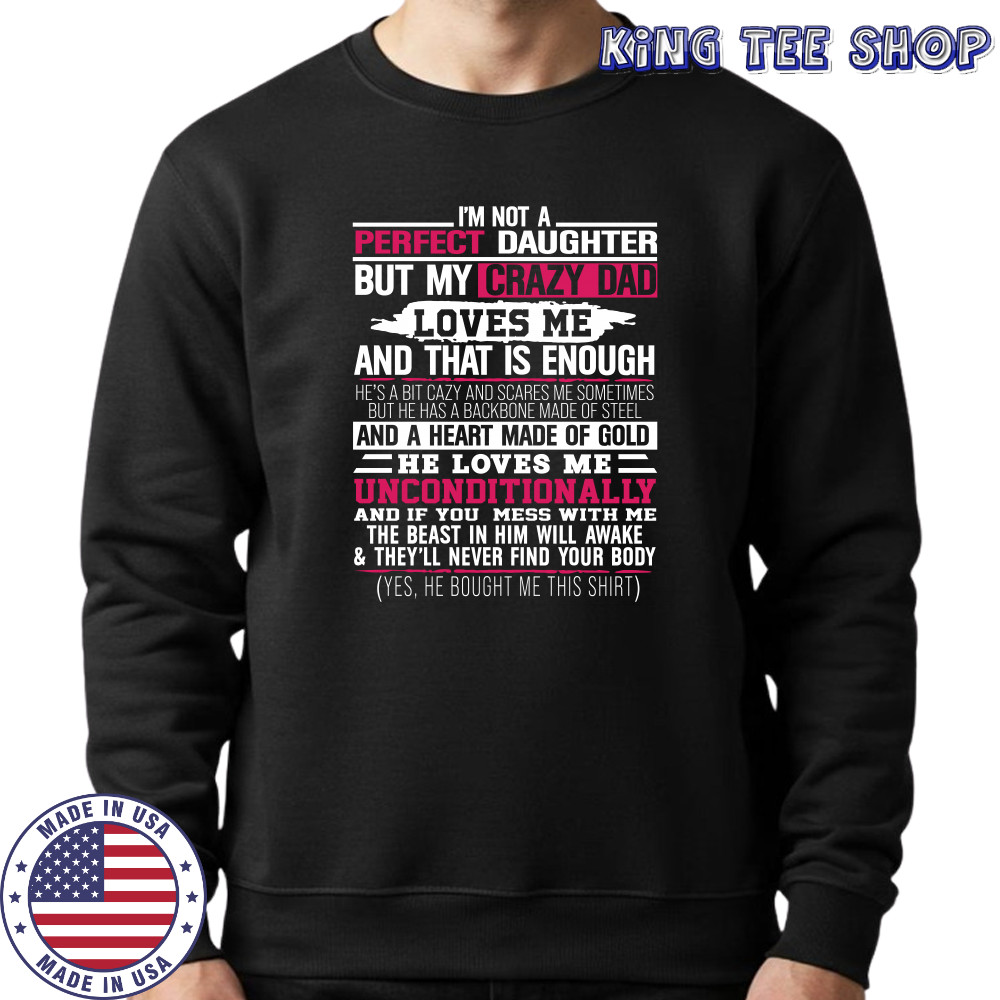 I’m not a perfect daughter but my crazy dad loves me Shirt Sweatshirt