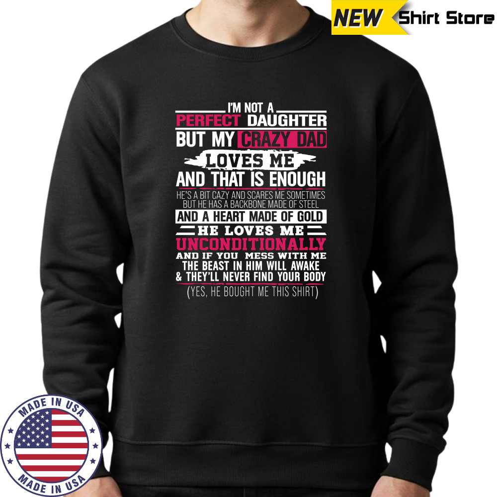 I’m not a perfect daughter but my crazy dad loves me Shirt Sweatshirt