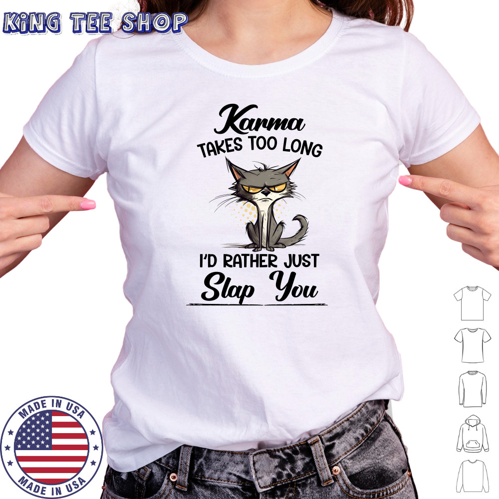 Karma Takes Too Long Cat I'D Rather Just Slap You T-Shirt Women's T-shirt