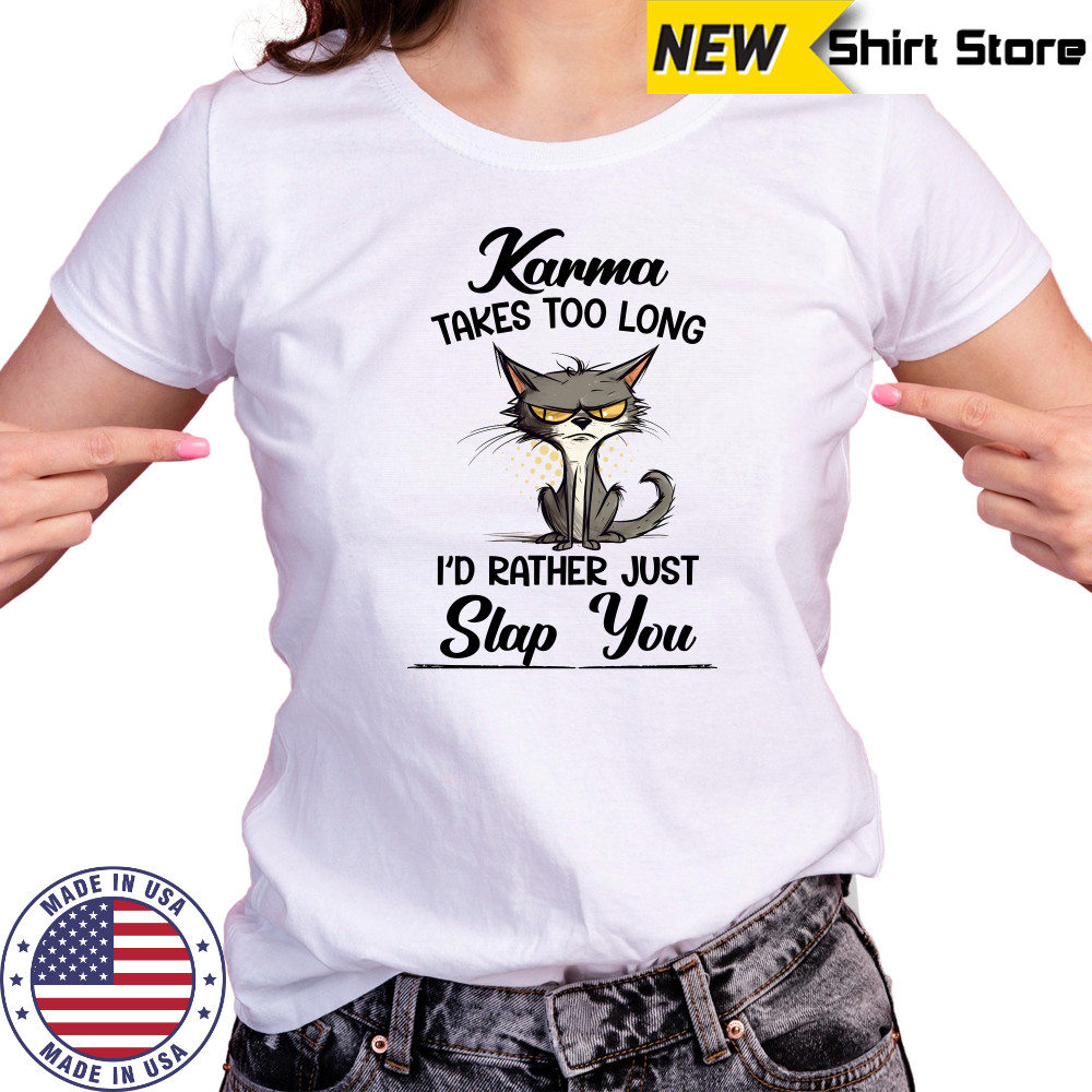 Karma Takes Too Long Cat ID Rather Just Slap You T-Shirt Ladies T-shirt