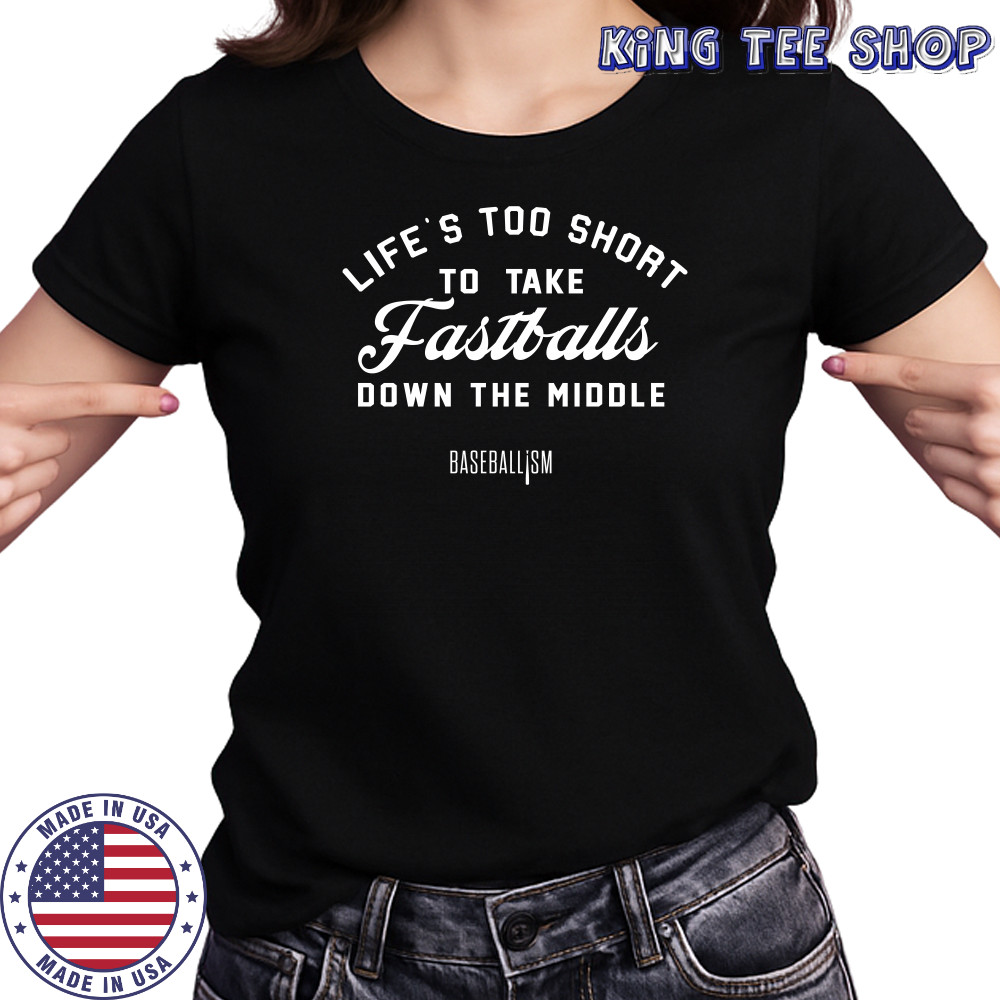 Lifes Too Short To Take Fastballs Down The Middle Baseballism Shirt Women's T-shirt