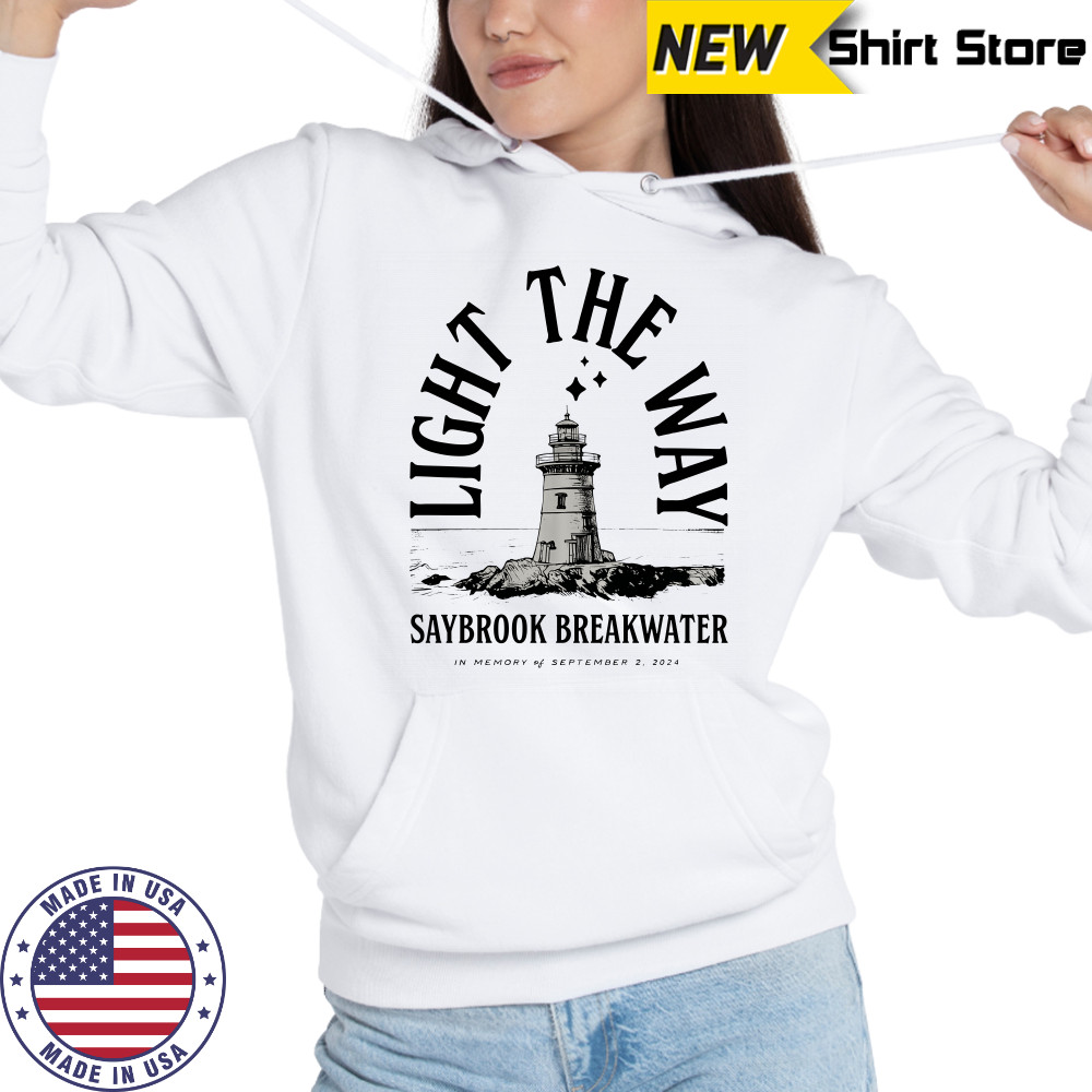 Light The Way Saybrook Breakwater 2024 T-Shirt Hoodie