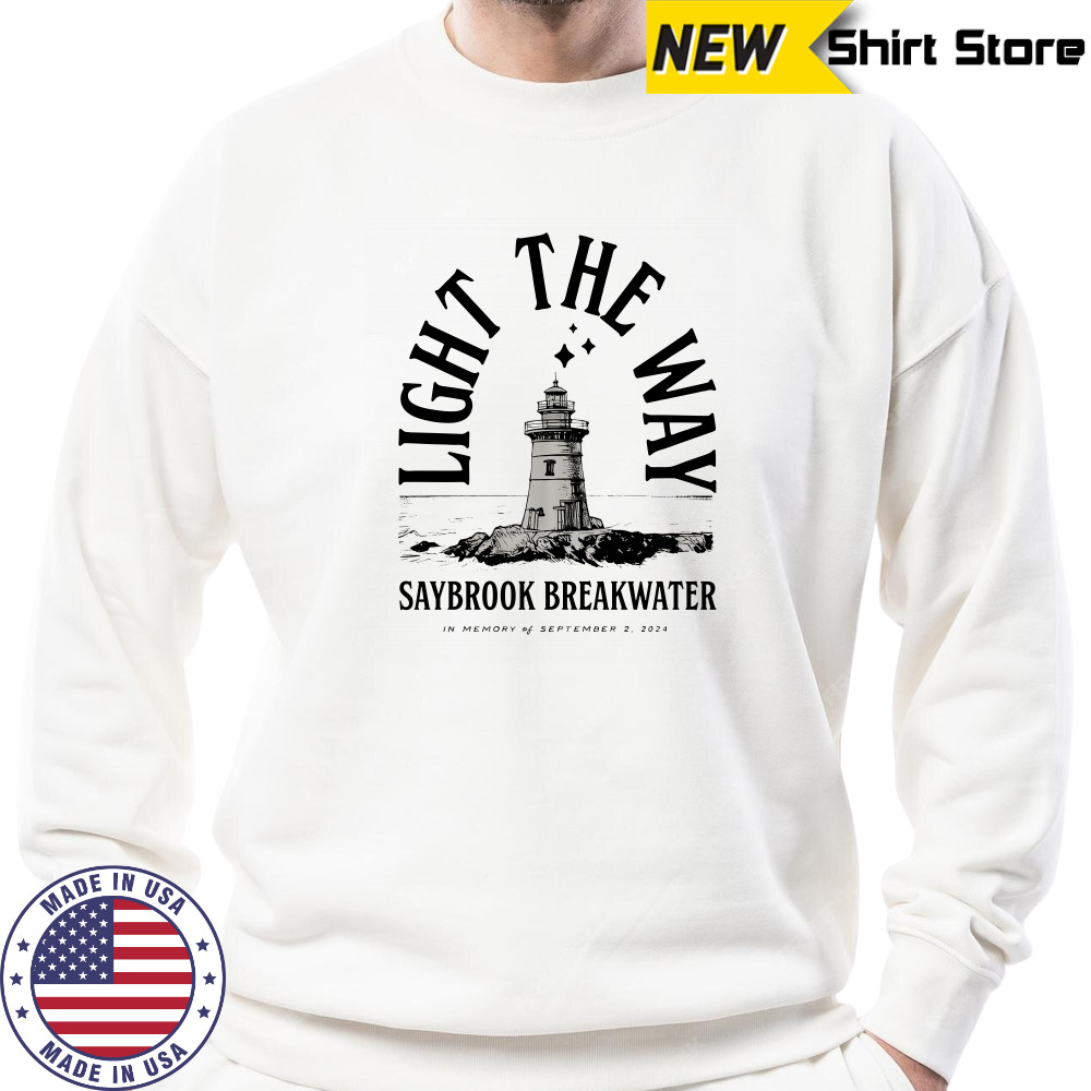 Light The Way Saybrook Breakwater 2024 T-Shirt Sweatshirt