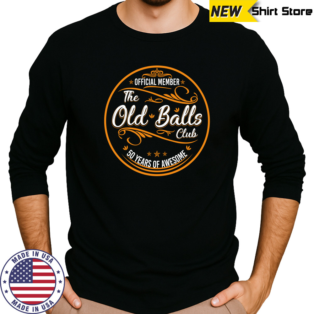 Mens Old Balls Club 50 Years Awesome Fifty 50th Birthday shirt Long Sleeved