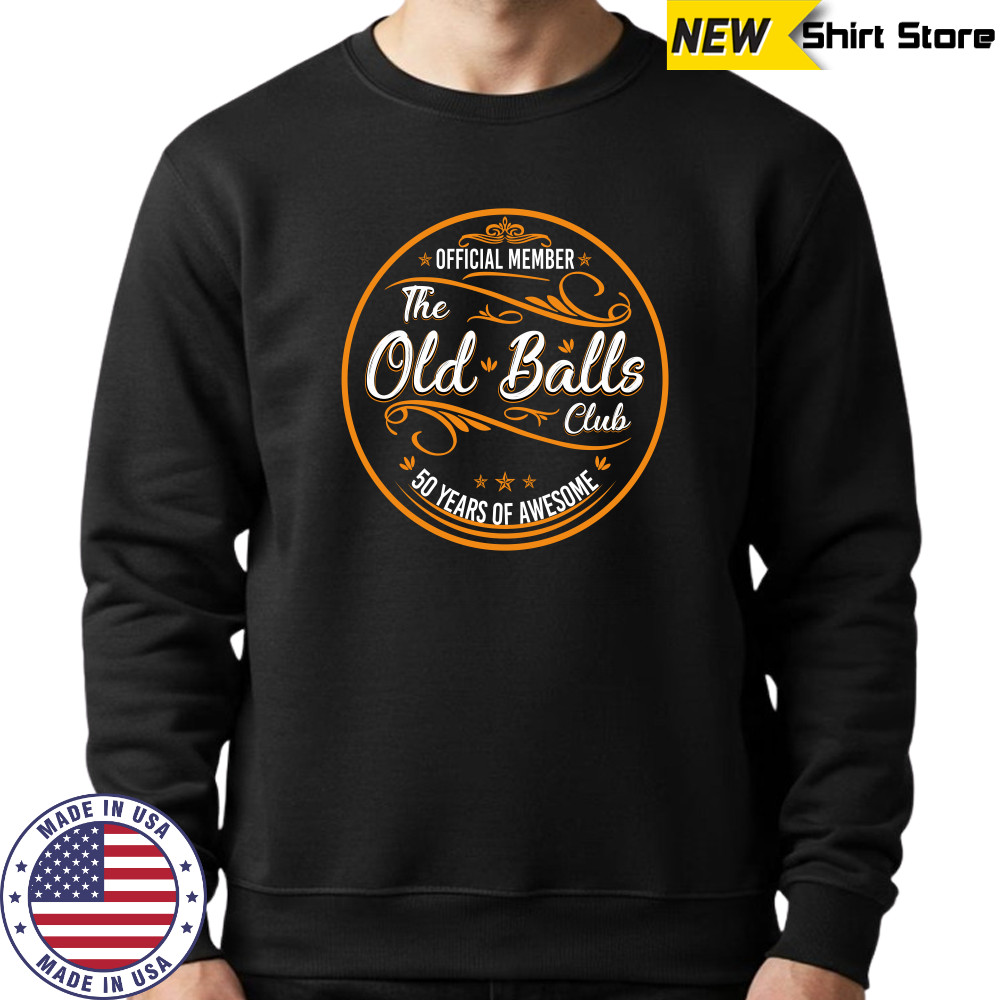Mens Old Balls Club 50 Years Awesome Fifty 50th Birthday shirt Sweatshirt