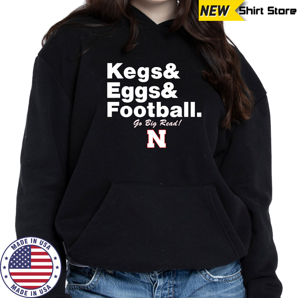 Nebraska Cornhuskers Kegs Eggs Football Go Big Red T-Shirt Hoodie