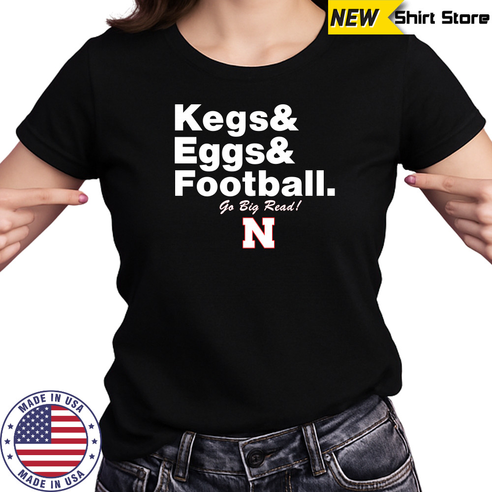 Nebraska Cornhuskers Kegs Eggs Football Go Big Red T-Shirt Ladies T-shirt