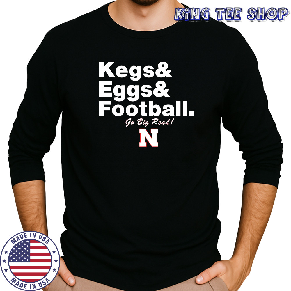 Nebraska Cornhuskers Kegs Eggs Football Go Big Red T-Shirt Long Sleeved