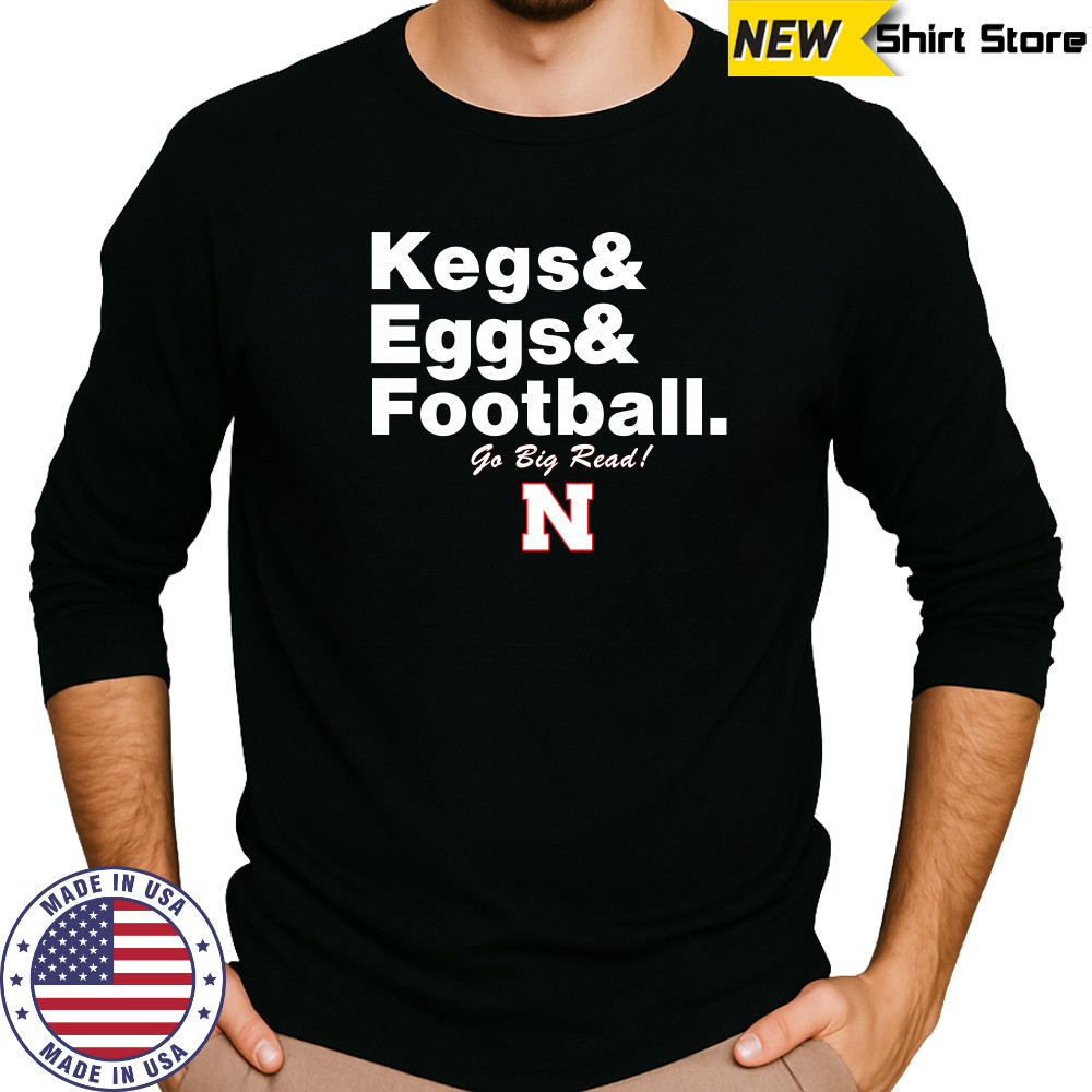 Nebraska Cornhuskers Kegs Eggs Football Go Big Red T-Shirt Long Sleeved