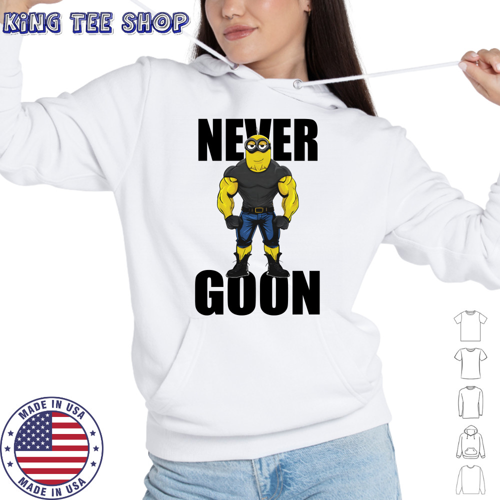 Never Goon Minions T-Shirt Hoodie