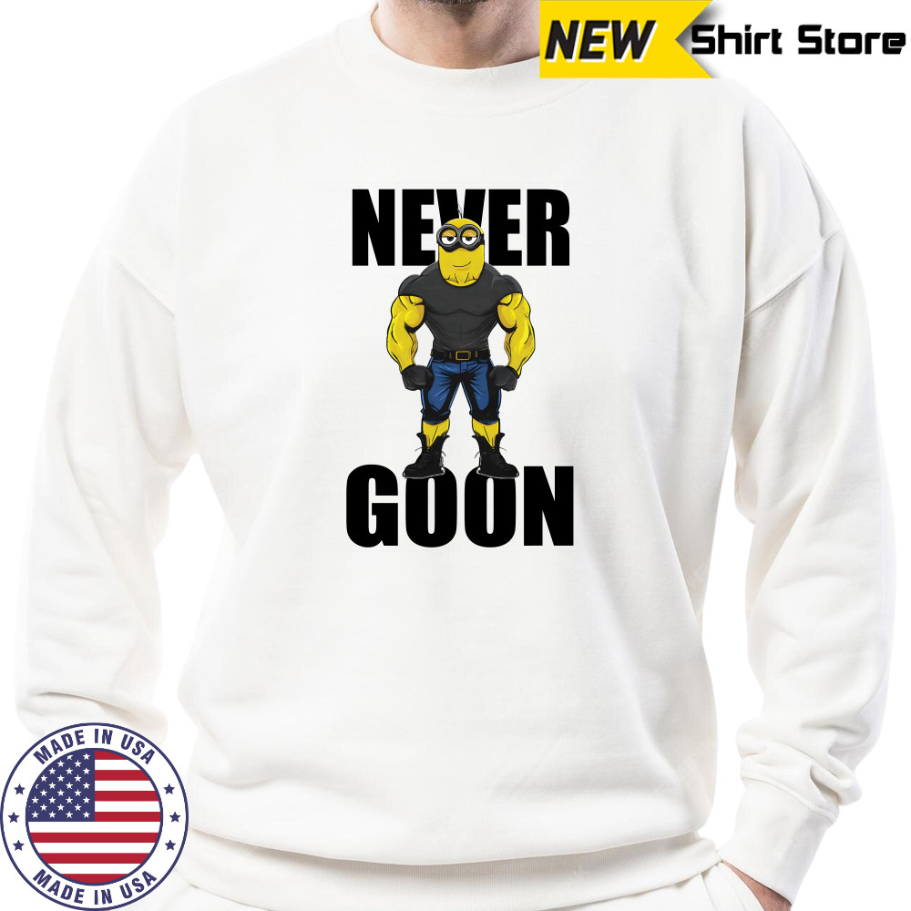 Never Goon Minions T-Shirt Sweatshirt