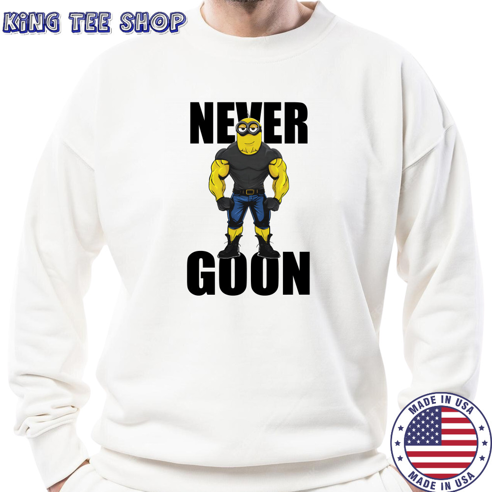 Never Goon Minions T-Shirt Sweatshirt