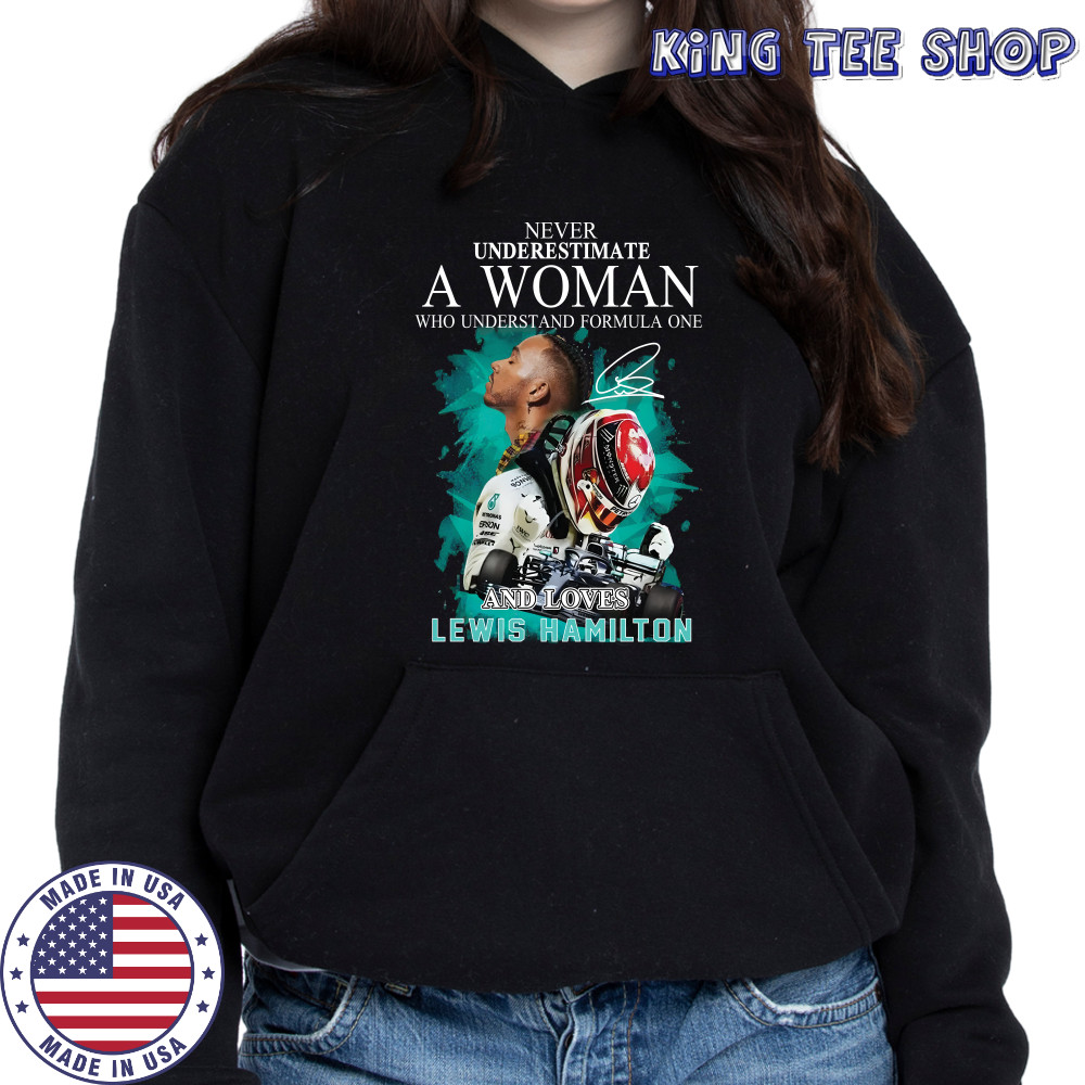 Never underestimate a woman who understand formula one and loved lewis hamilton shirt Hoodie