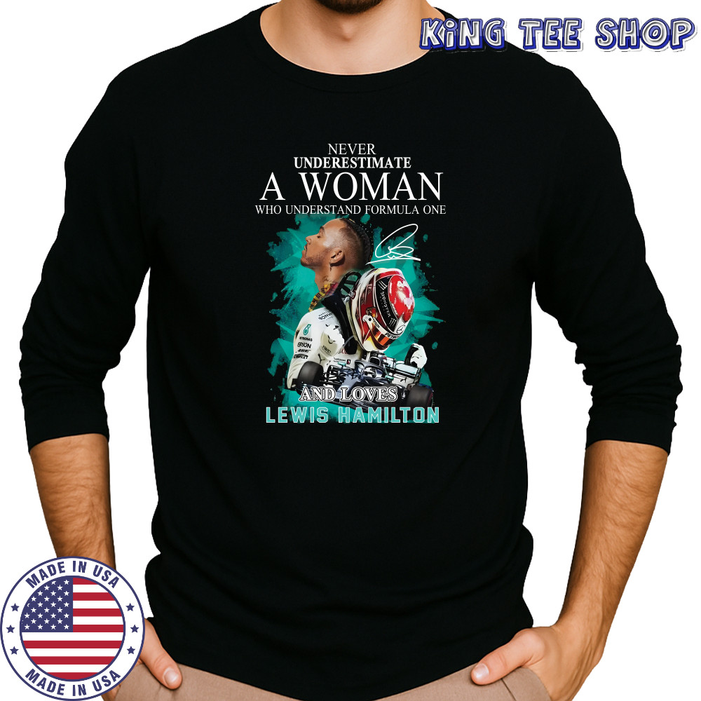 Never underestimate a woman who understand formula one and loved lewis hamilton shirt Long Sleeved