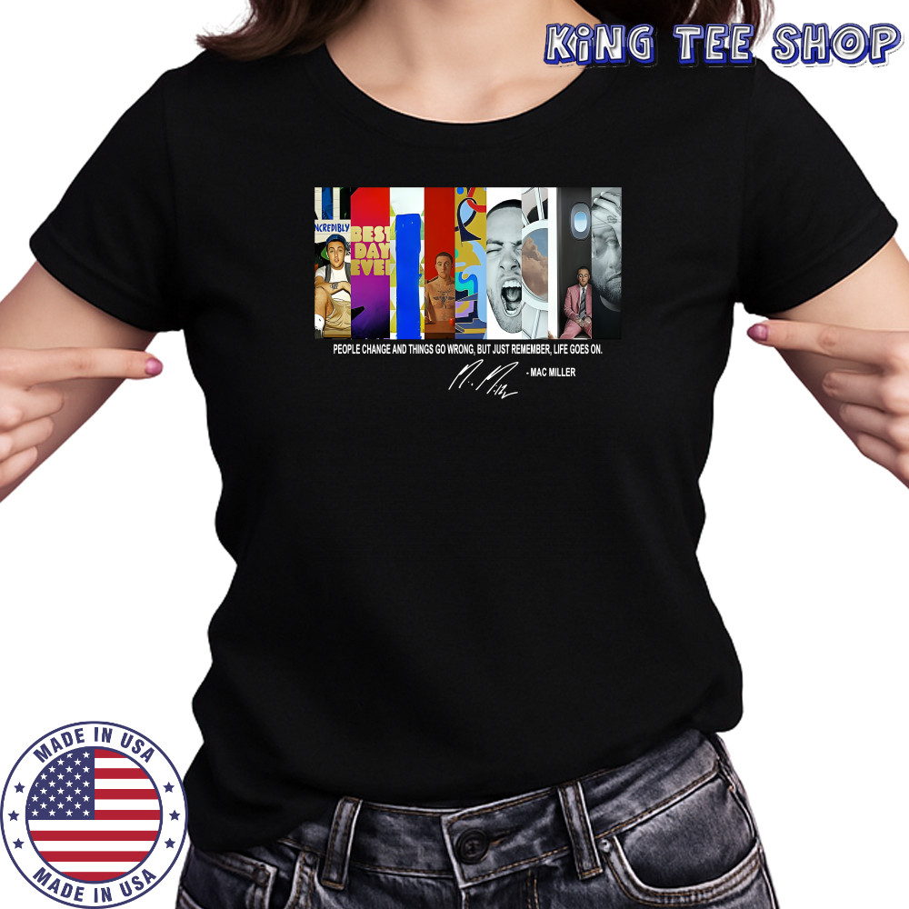 People Change And Things Go Wrong But Just Remember Life Goes On Mac Miller Shirt Women's T-shirt