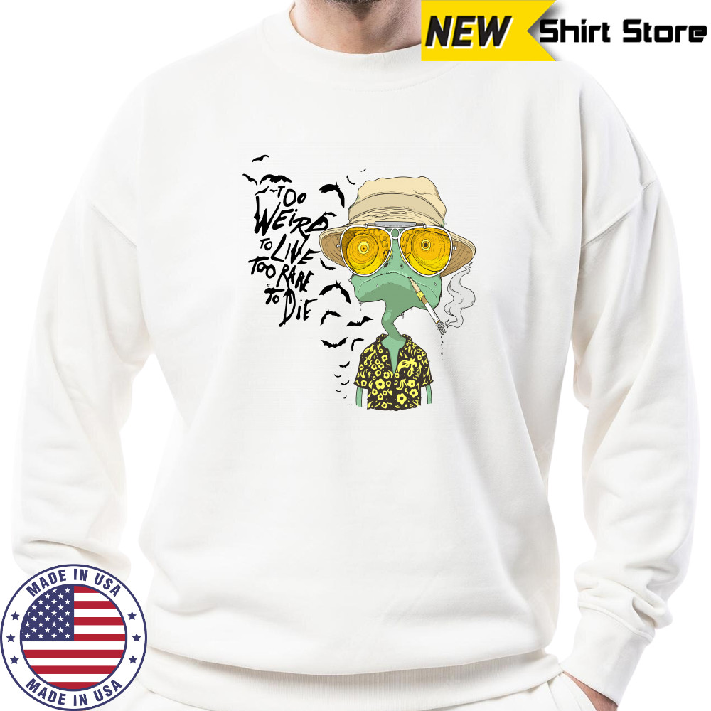 Rango too weird to live too rare to die shirt Sweatshirt