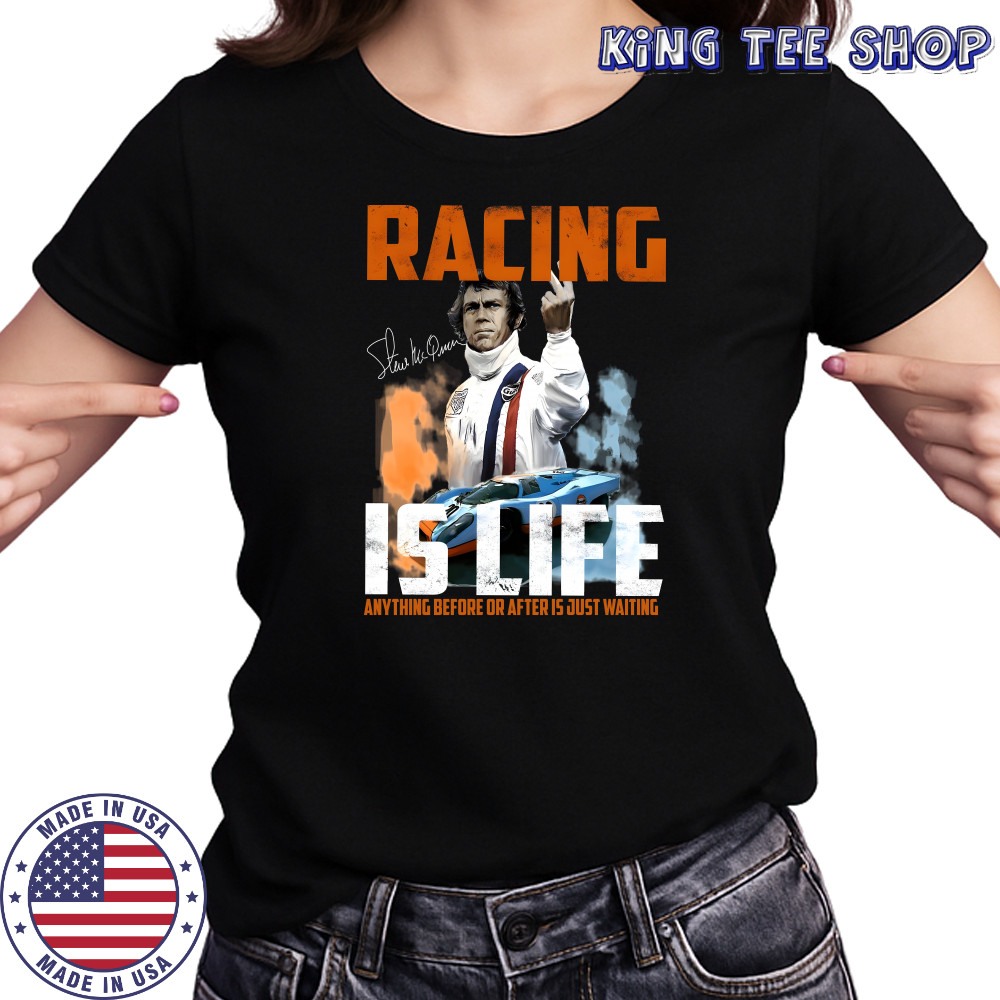 Steve Mcqueen quote Racing Is Life Anything Before Or After Is Just Waiting shirt Women's T-shirt
